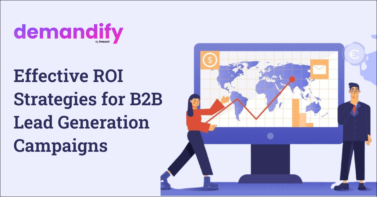 Effective ROI Strategies for B2B Lead Generation Campaigns