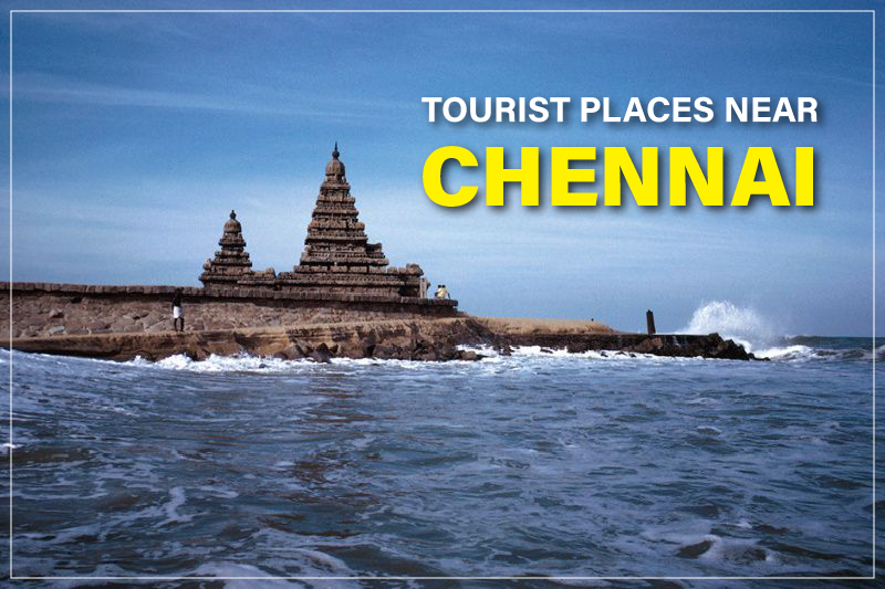 Checkout top 6 Tourist places near Chennai for a memorable trip