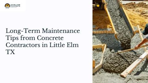Long-Term Maintenance Tips from Concrete Contractors in Little Elm TX