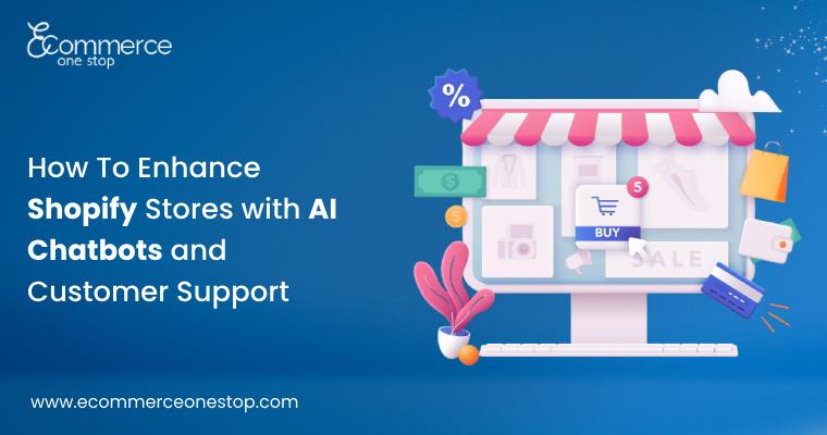 How To Enhance Shopify Stores with AI Chatbots & Customer Support Tools?