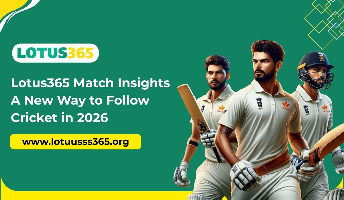 Lotus365 Match Insights: A New Way to Follow Cricket in 2026
