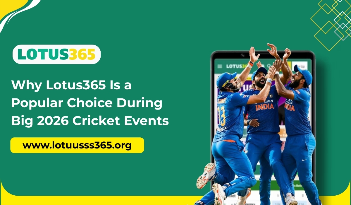 Why Lotus365 Is a Popular Choice During Big 2026 Cricket Events