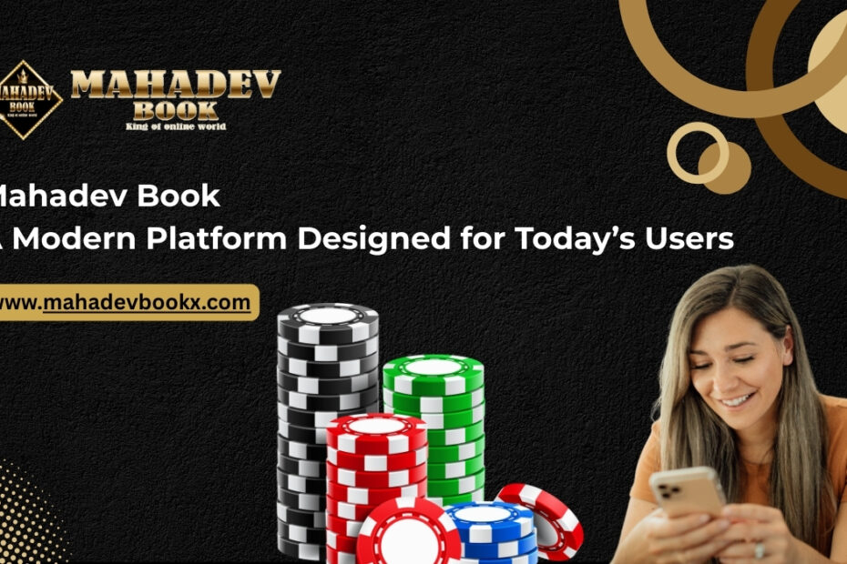 Mahadev Book: A Modern Platform Designed for Today&rsquo;s Users