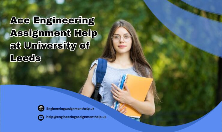 Ace Engineering Assignment Help at University of Leeds