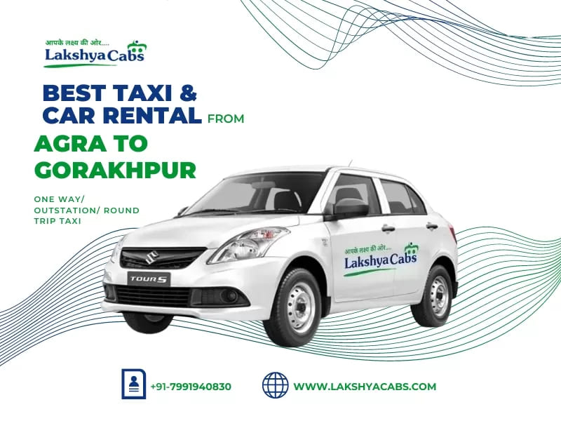 Agra To Gorakhpur Taxi Service – Comfortable, Affordable & Reliable Travel with Lakshya Cabs