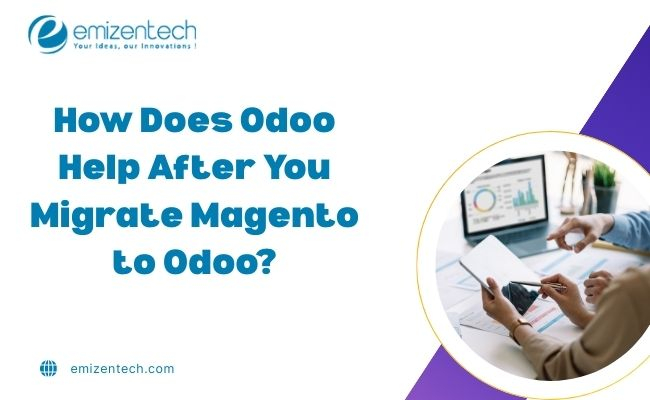How Does Odoo Help After You Migrate Magento to Odoo?
