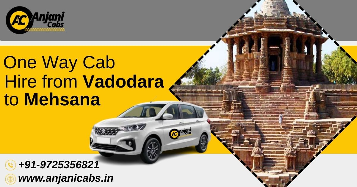 Vehicle Choices for One Way Cab Hire from Vadodara to Mehsana: Which One Should You Pick?