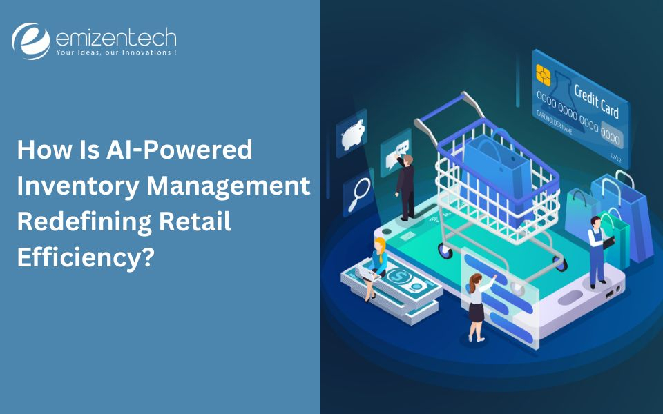 How Is AI-Powered Inventory Management Redefining Retail Efficiency?