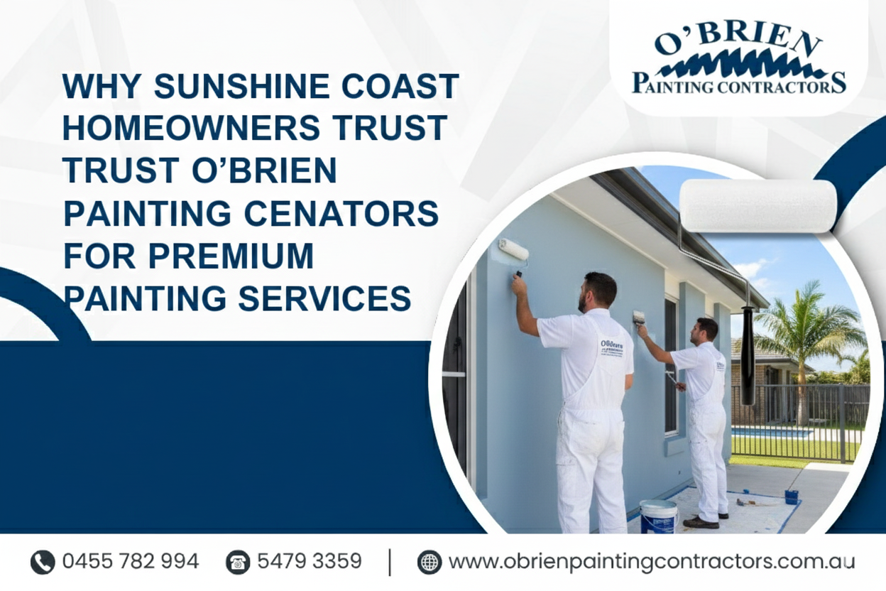 Why Sunshine Coast Homeowners Trust O'Brien Painting Contractors for Premium Painting Services