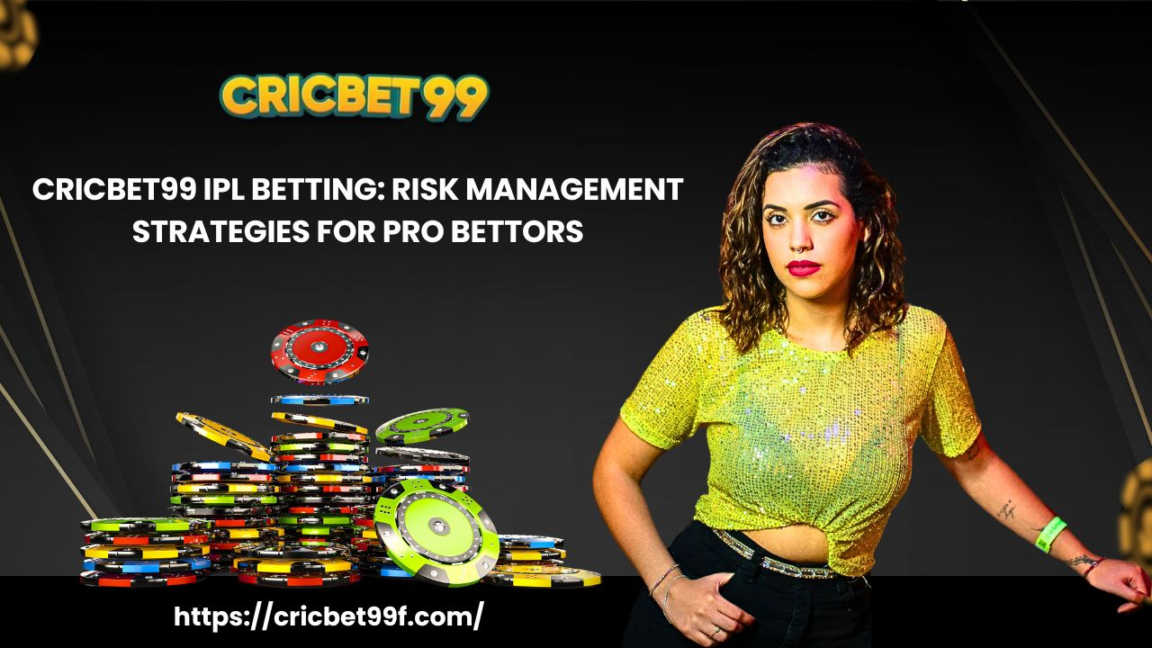 CricBet99 IPL Betting: Risk Management Strategies for Pro Bettors